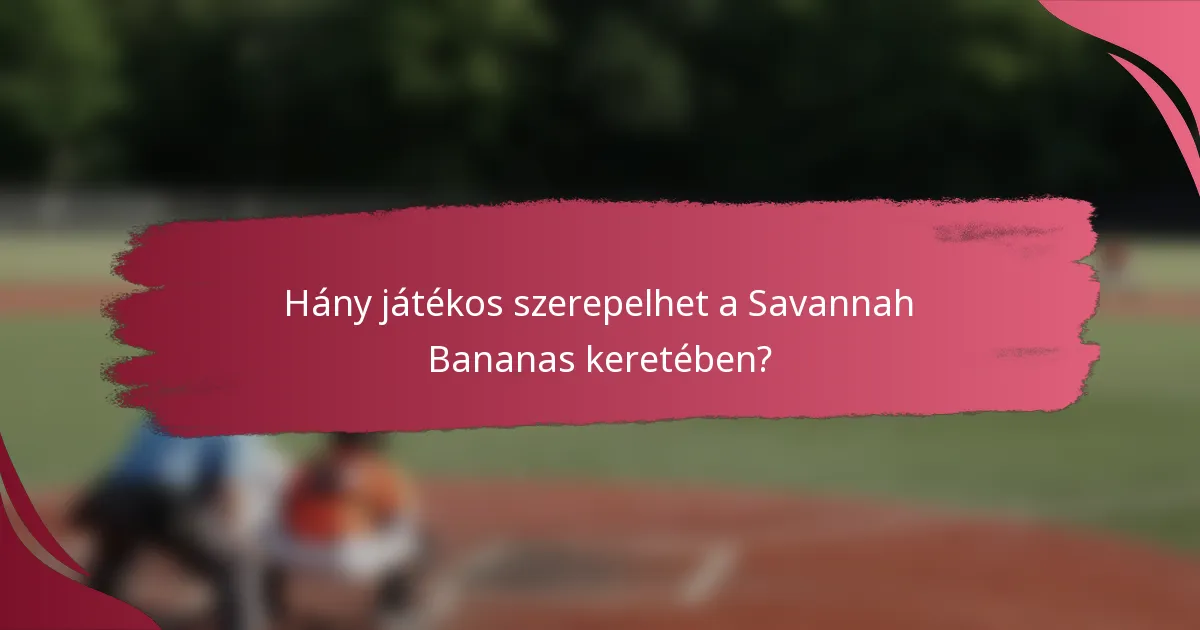 Hány játékos szerepelhet a Savannah Bananas keretében?