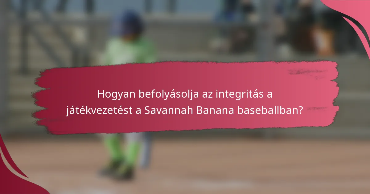 Hogyan befolyásolja az integritás a játékvezetést a Savannah Banana baseballban?