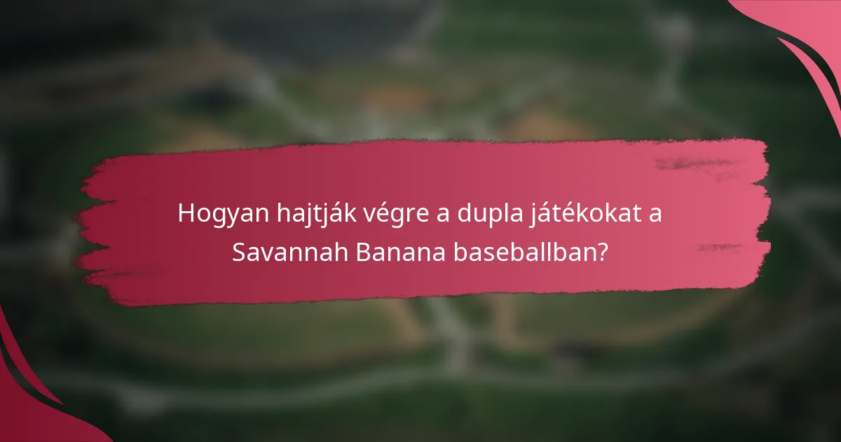 Hogyan hajtják végre a dupla játékokat a Savannah Banana baseballban?