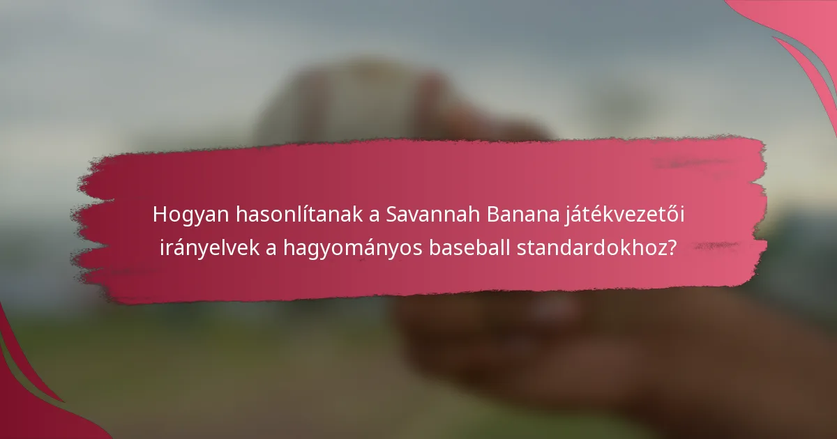 Hogyan hasonlítanak a Savannah Banana játékvezetői irányelvek a hagyományos baseball standardokhoz?
