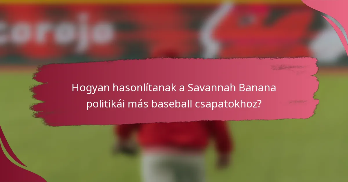 Hogyan hasonlítanak a Savannah Banana politikái más baseball csapatokhoz?