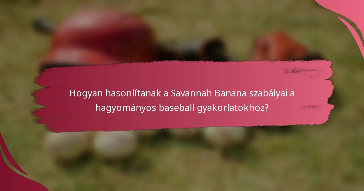 Hogyan hasonlítanak a Savannah Banana szabályai a hagyományos baseball gyakorlatokhoz?
