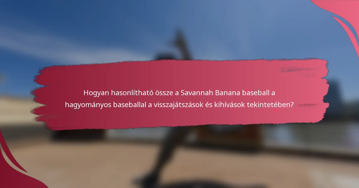 Hogyan hasonlítható össze a Savannah Banana baseball a hagyományos baseballal a visszajátszások és kihívások tekintetében?
