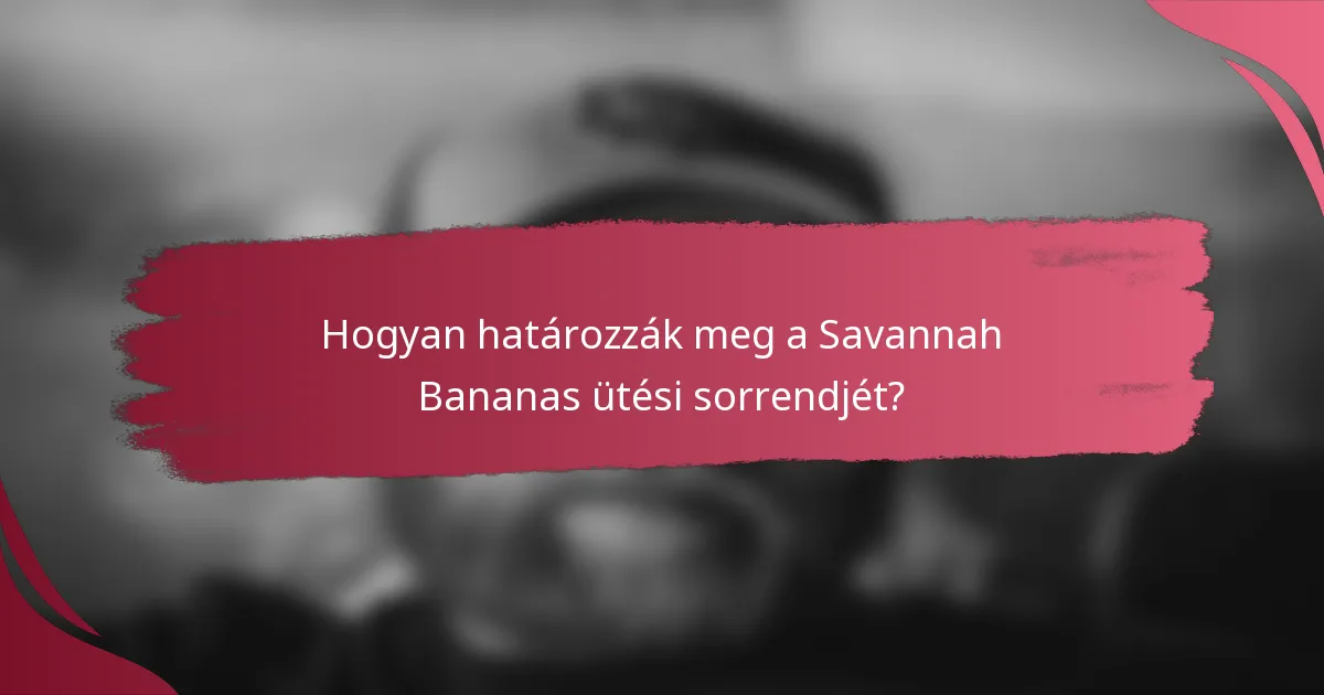 Hogyan határozzák meg a Savannah Bananas ütési sorrendjét?