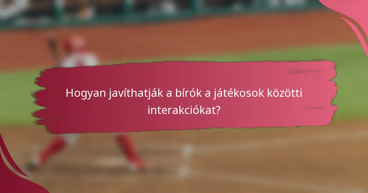 Hogyan javíthatják a bírók a játékosok közötti interakciókat?