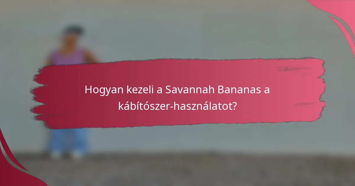 Hogyan kezeli a Savannah Bananas a kábítószer-használatot?