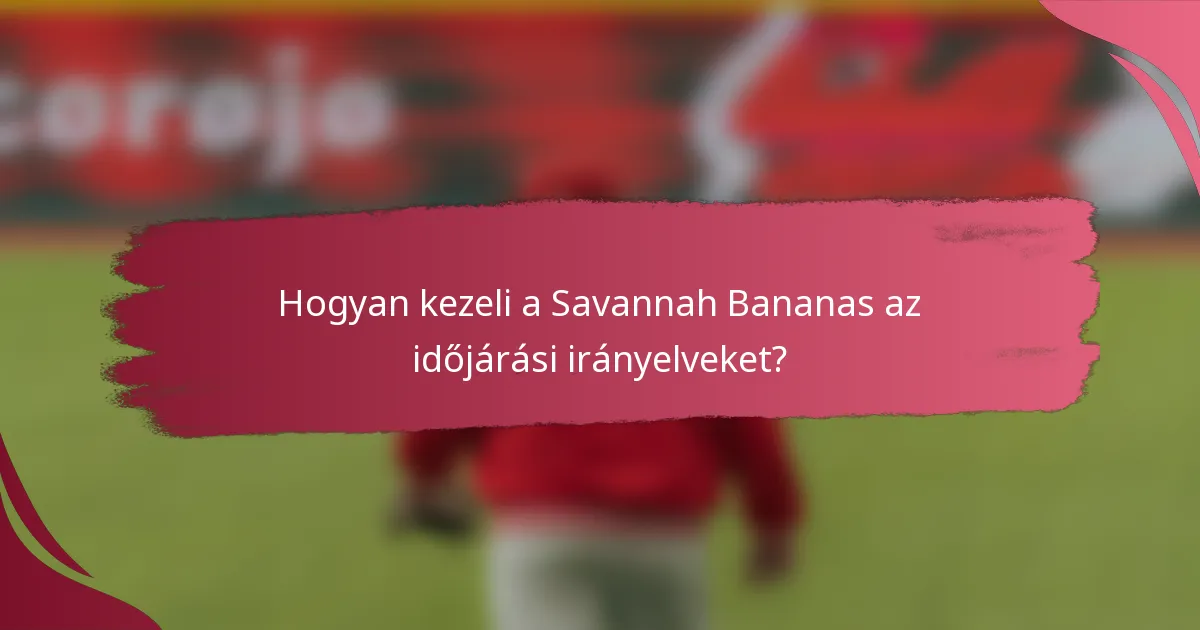 Hogyan kezeli a Savannah Bananas az időjárási irányelveket?