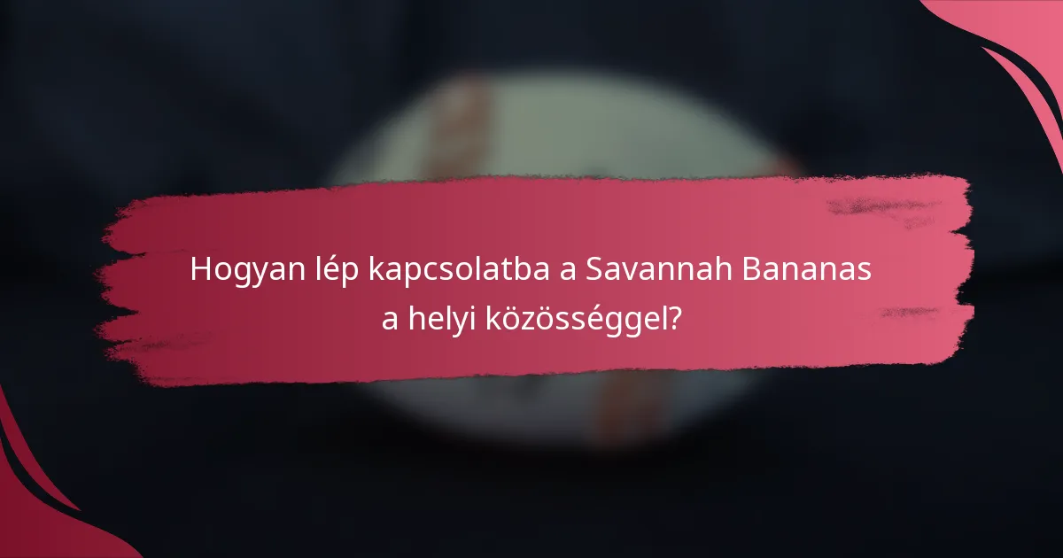Hogyan lép kapcsolatba a Savannah Bananas a helyi közösséggel?