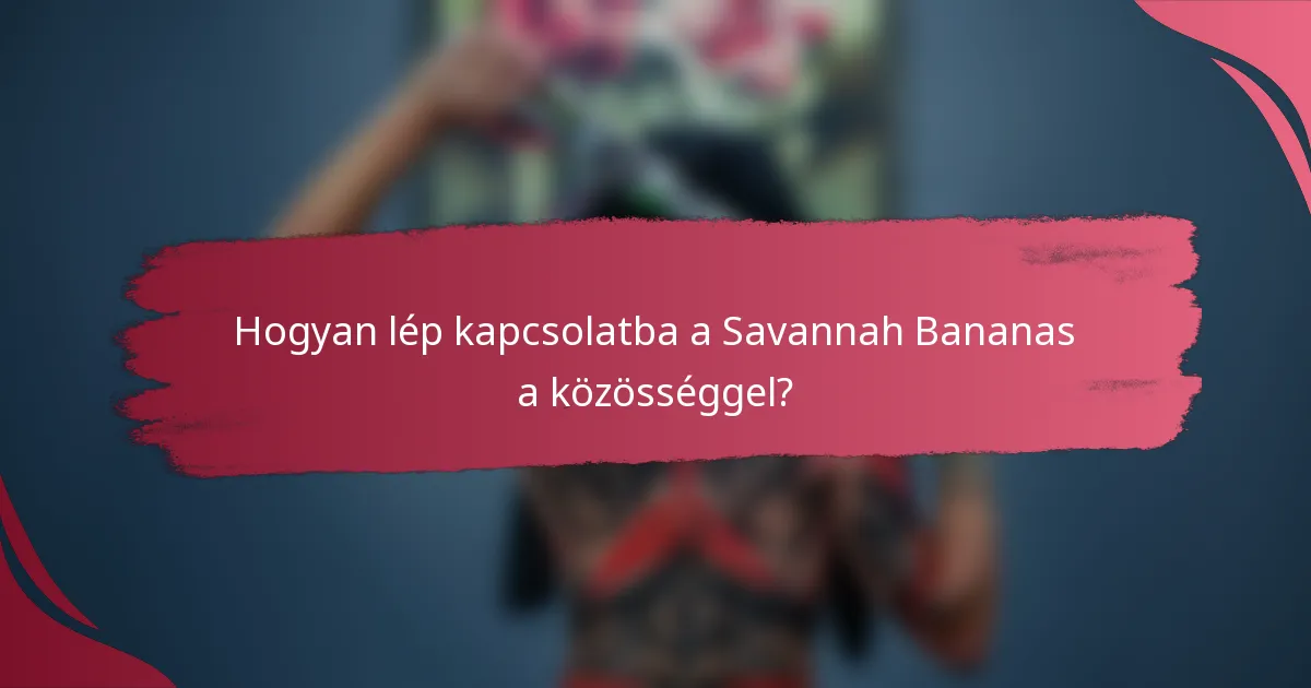 Hogyan lép kapcsolatba a Savannah Bananas a közösséggel?