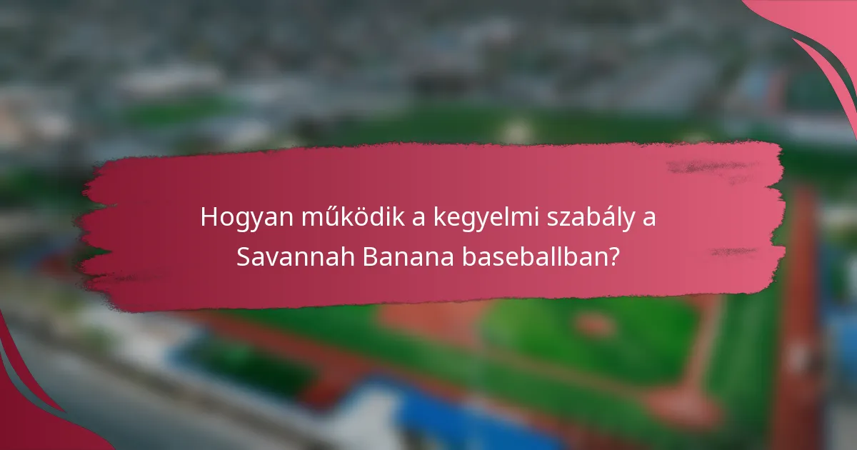 Hogyan működik a kegyelmi szabály a Savannah Banana baseballban?