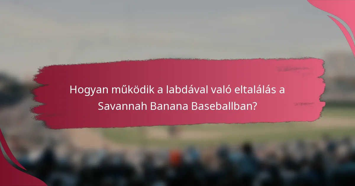 Hogyan működik a labdával való eltalálás a Savannah Banana Baseballban?