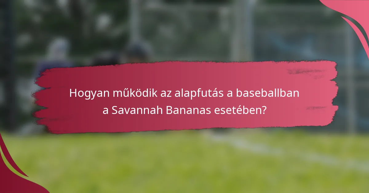 Hogyan működik az alapfutás a baseballban a Savannah Bananas esetében?