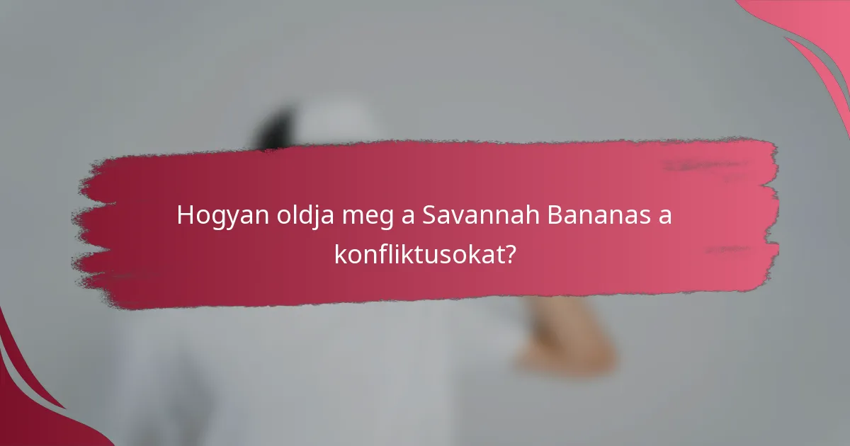 Hogyan oldja meg a Savannah Bananas a konfliktusokat?