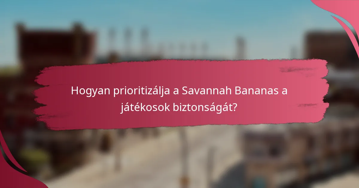Hogyan prioritizálja a Savannah Bananas a játékosok biztonságát?