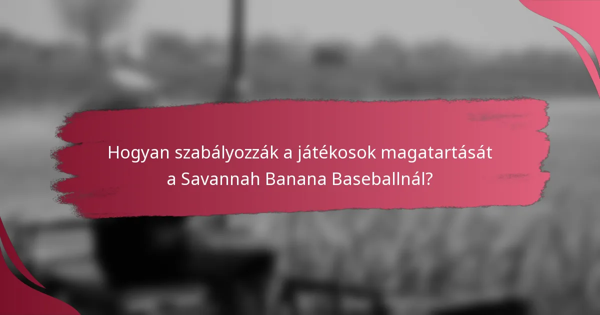Hogyan szabályozzák a játékosok magatartását a Savannah Banana Baseballnál?