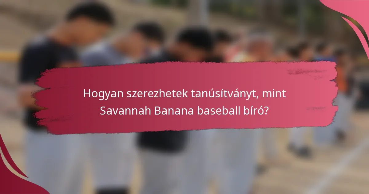 Hogyan szerezhetek tanúsítványt, mint Savannah Banana baseball bíró?