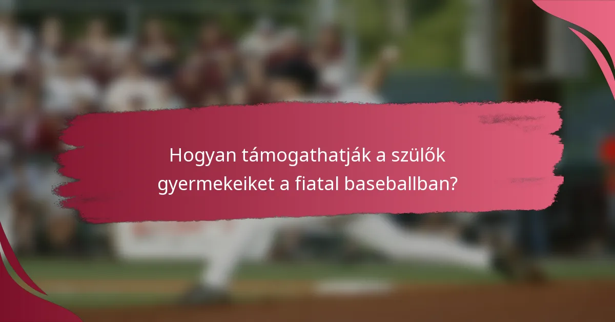 Hogyan támogathatják a szülők gyermekeiket a fiatal baseballban?