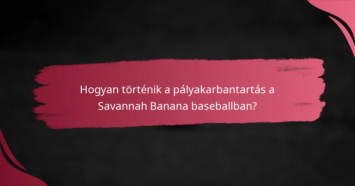 Hogyan történik a pályakarbantartás a Savannah Banana baseballban?
