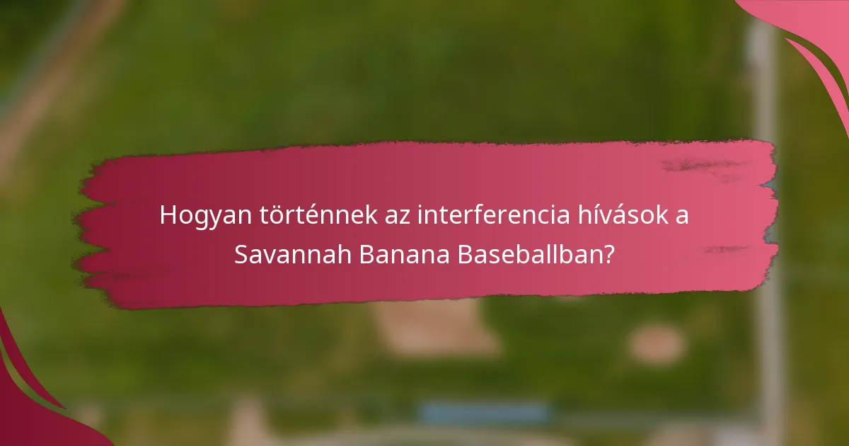 Hogyan történnek az interferencia hívások a Savannah Banana Baseballban?