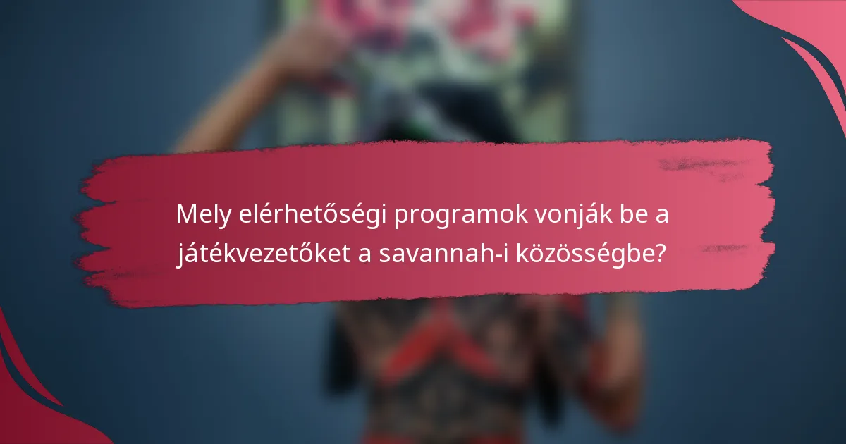 Mely elérhetőségi programok vonják be a játékvezetőket a savannah-i közösségbe?