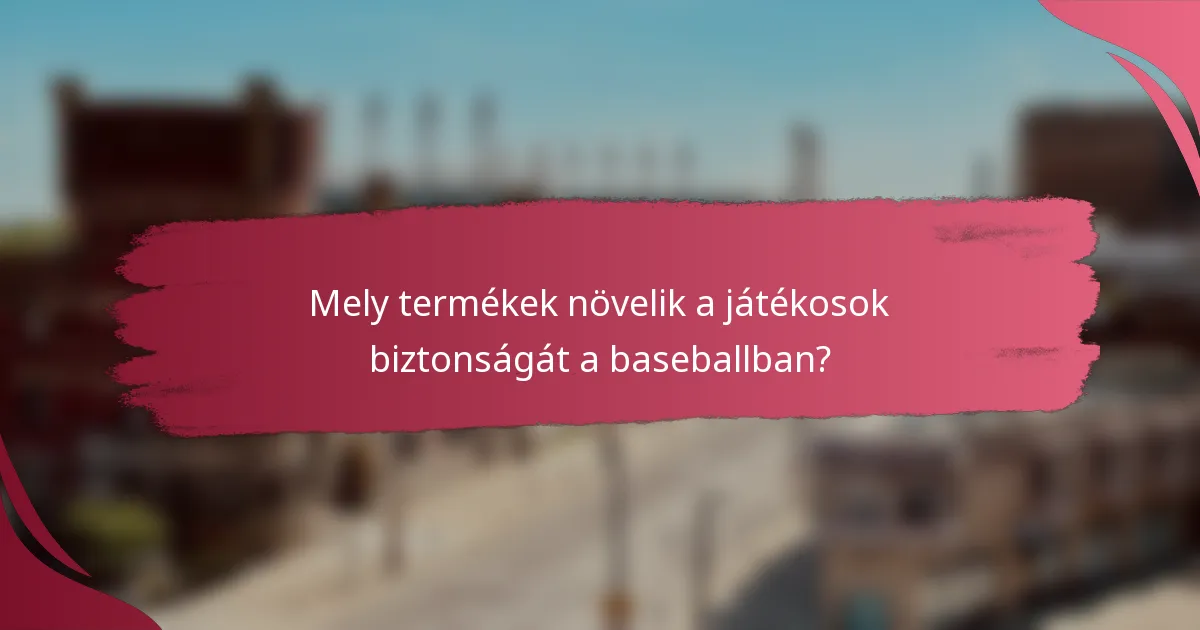 Mely termékek növelik a játékosok biztonságát a baseballban?