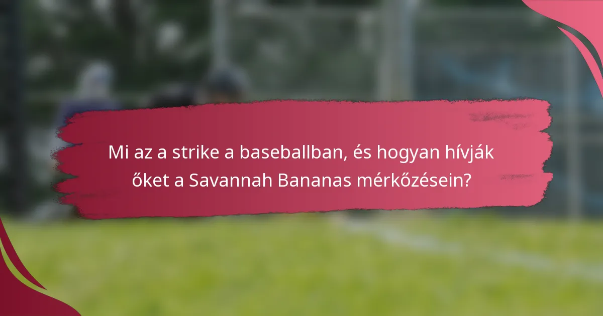 Mi az a strike a baseballban, és hogyan hívják őket a Savannah Bananas mérkőzésein?