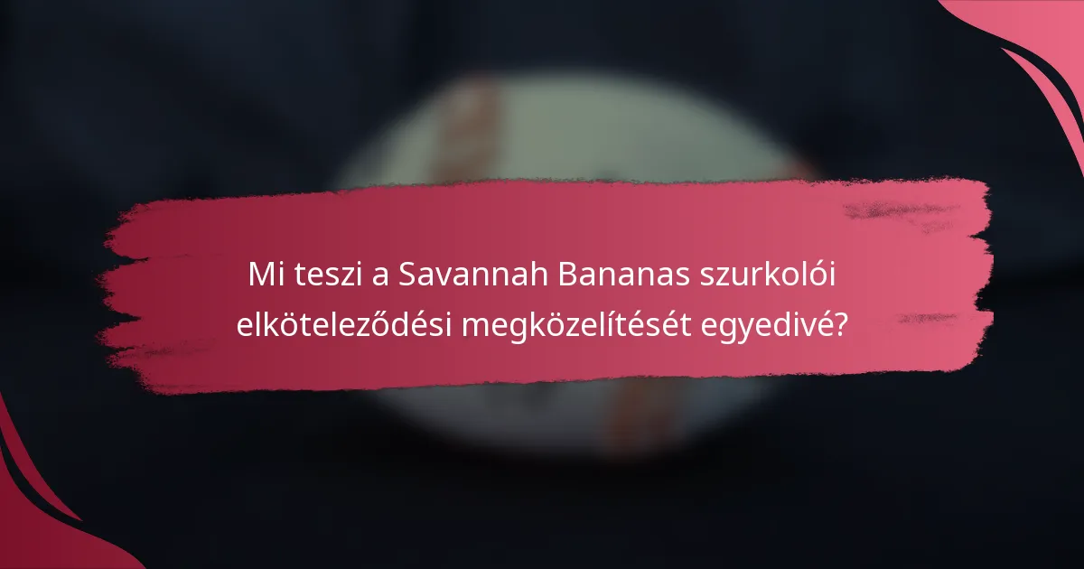 Mi teszi a Savannah Bananas szurkolói elköteleződési megközelítését egyedivé?