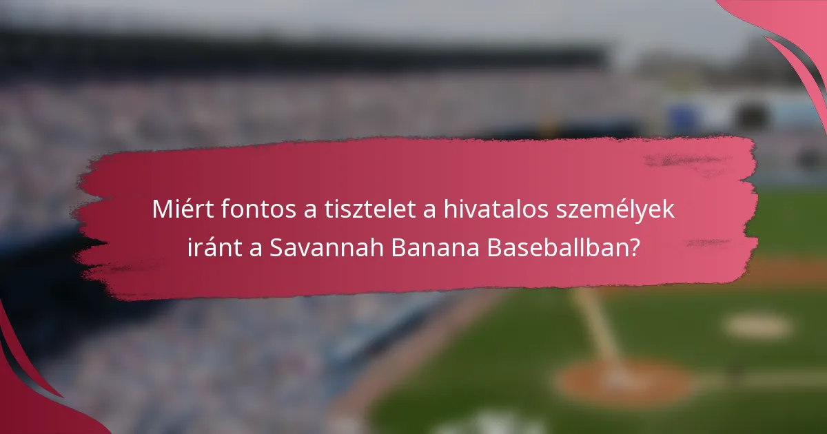 Miért fontos a tisztelet a hivatalos személyek iránt a Savannah Banana Baseballban?