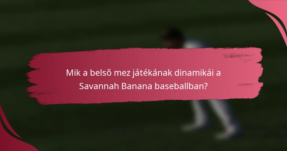 Mik a belső mez játékának dinamikái a Savannah Banana baseballban?