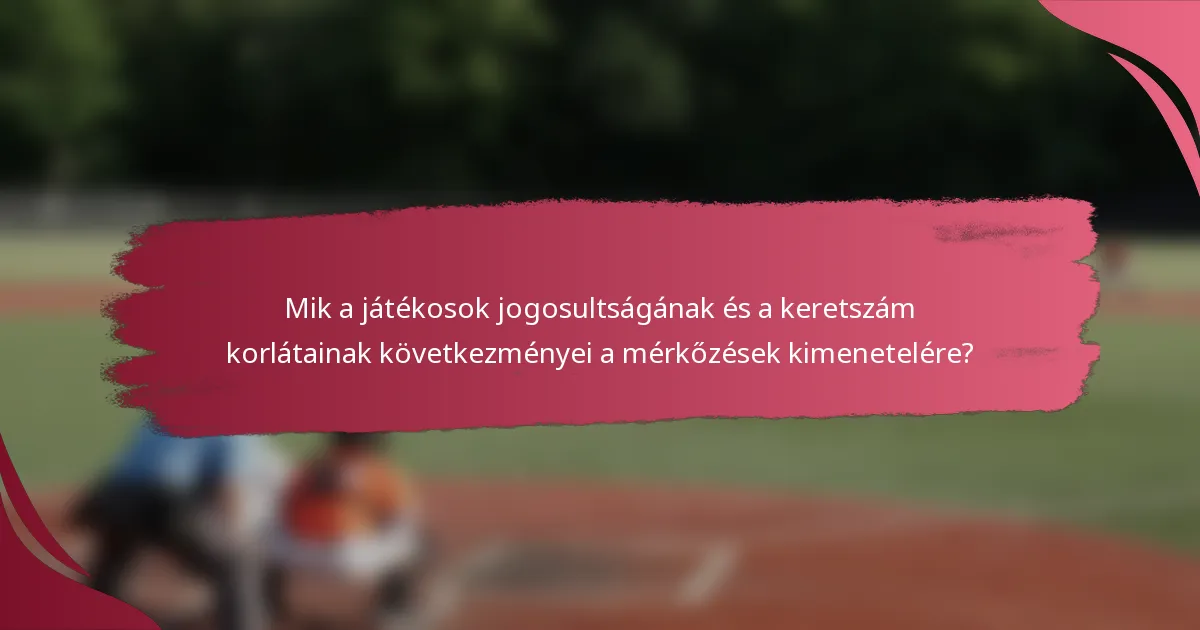 Mik a játékosok jogosultságának és a keretszám korlátainak következményei a mérkőzések kimenetelére?