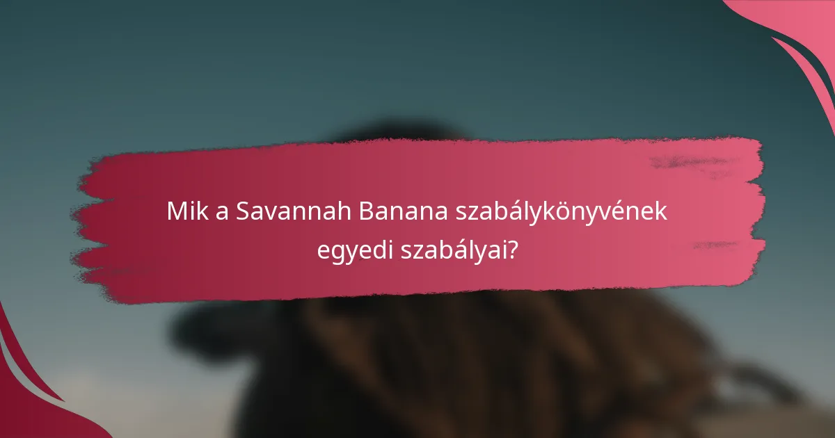 Mik a Savannah Banana szabálykönyvének egyedi szabályai?
