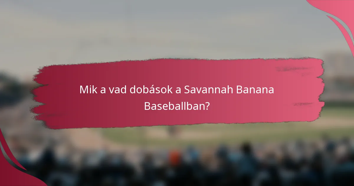 Mik a vad dobások a Savannah Banana Baseballban?