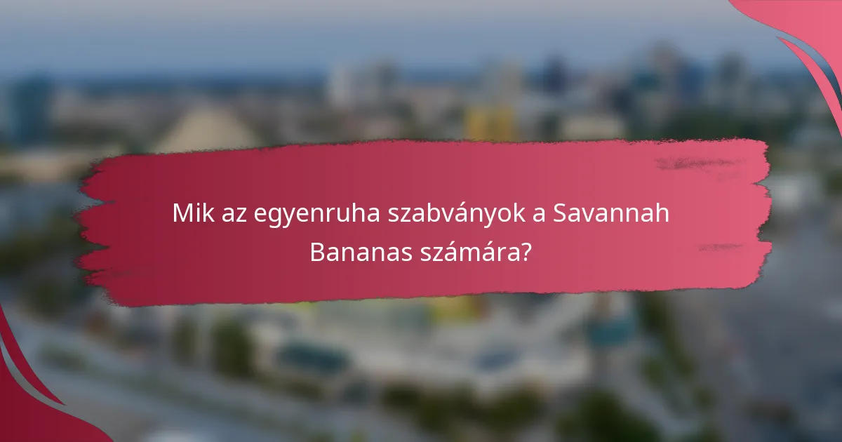 Mik az egyenruha szabványok a Savannah Bananas számára?