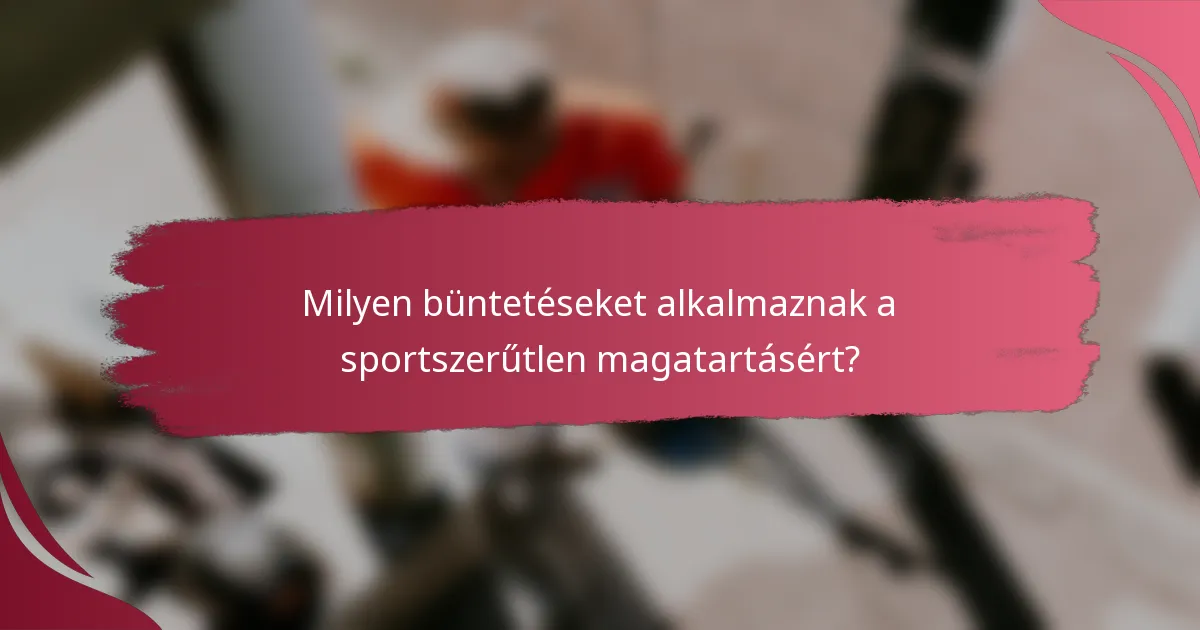 Milyen büntetéseket alkalmaznak a sportszerűtlen magatartásért?