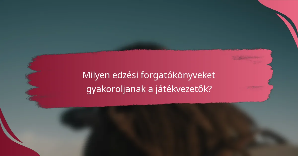 Milyen edzési forgatókönyveket gyakoroljanak a játékvezetők?