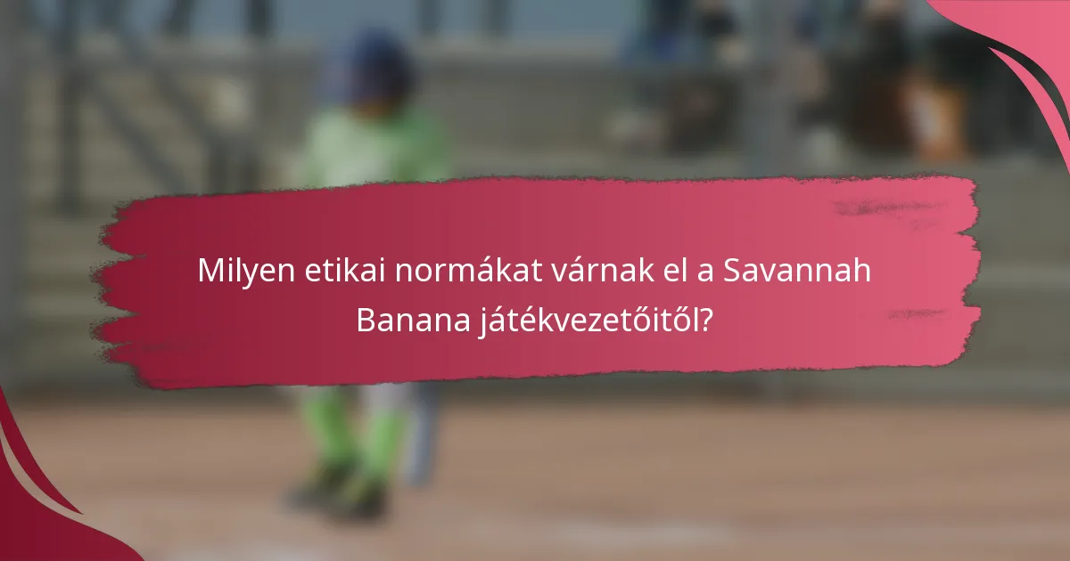 Milyen etikai normákat várnak el a Savannah Banana játékvezetőitől?