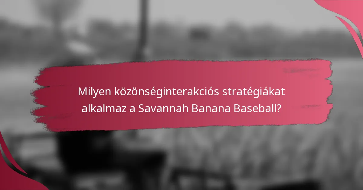 Milyen közönséginterakciós stratégiákat alkalmaz a Savannah Banana Baseball?