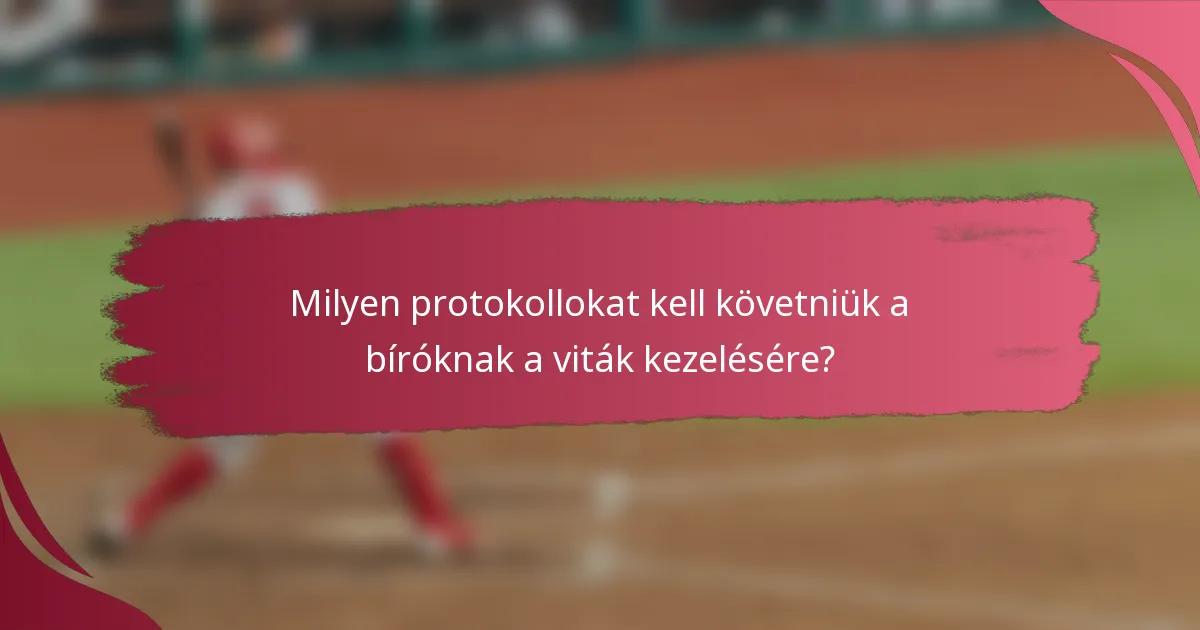 Milyen protokollokat kell követniük a bíróknak a viták kezelésére?