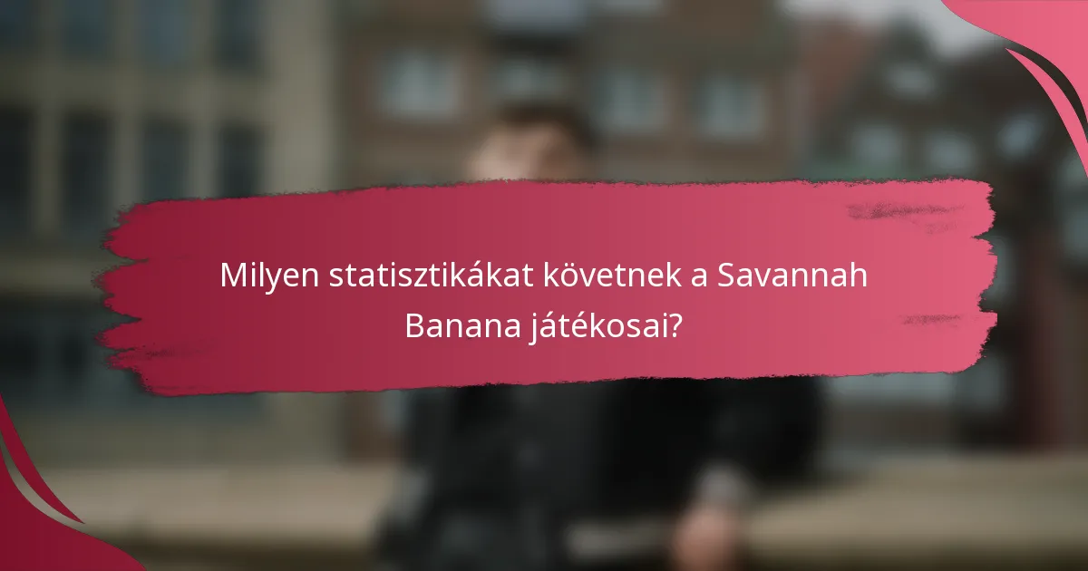 Milyen statisztikákat követnek a Savannah Banana játékosai?
